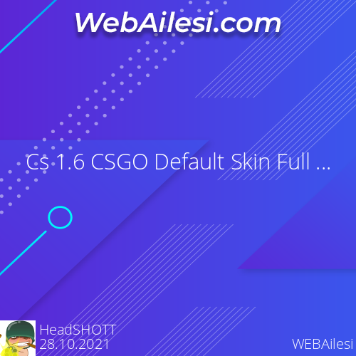 Cs 1.6 CSGO Default Skin Full Pack - WEBAilesi.COM