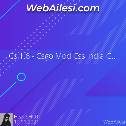 Css India Cs 1.6 - Csgo Mod Css İndia Go Mapi - WEBAilesi.COM